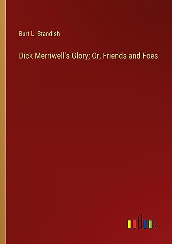 Dick Merriwell's Glory; Or, Friends and Foes