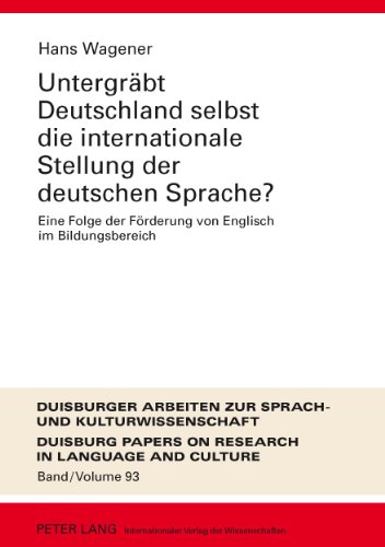 Untergräbt Deutschland selbst die internationale Stellung der deutschen Sprache?: Eine Folge der Förderung von Englisch im Bildungsbereich