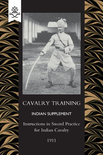 Cavalry Training Indian Supplement Instructions in Sword Practice for Indian Cavalry 1911 (Military)