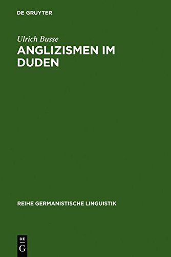 Anglizismen im Duden: eine Untersuchung zur Darstellung englischen Wortguts in den Ausgaben des Rechtschreibdudens von 1880 - 1986 (Reihe Germanistische Linguistik, Band 139)