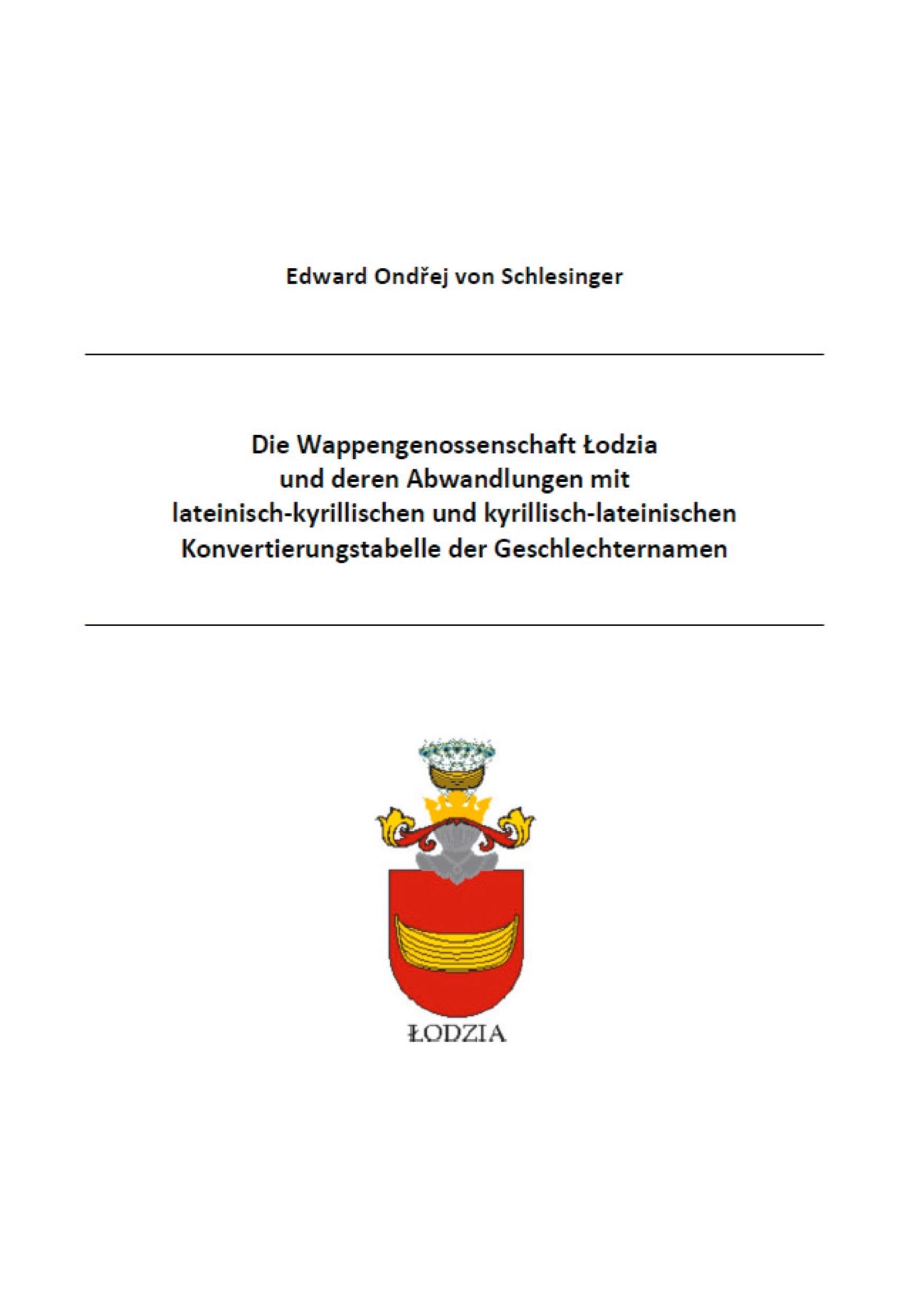 Die Wappengenossenschaft Lodzia und deren Abwandlungen mit lateinisch-kyrillischen und kyrillisch-lateinischen Konvertierungstabelle der ... der Wappengenossenschaften der Res Publica)
