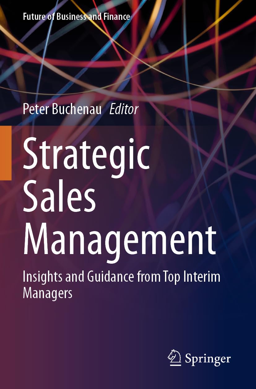Strategic Sales Management: Insights and Guidance from Top Interim Managers (Future of Business and Finance)