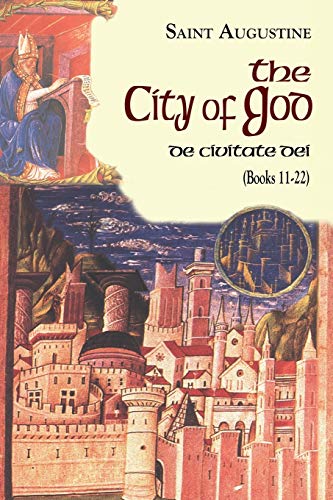 City Of God (Books 11-22), De Civitate Dei (The Works Of Saint Augustine, A Translation For The 21st Century, Band 7)