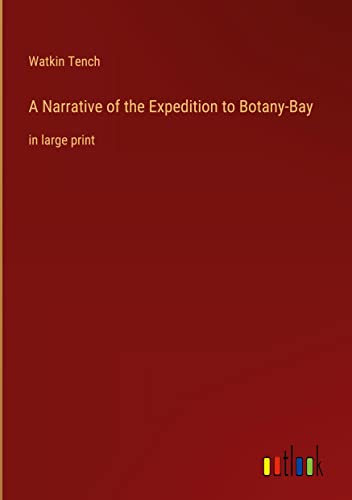 A Narrative of the Expedition to Botany-Bay: in large print