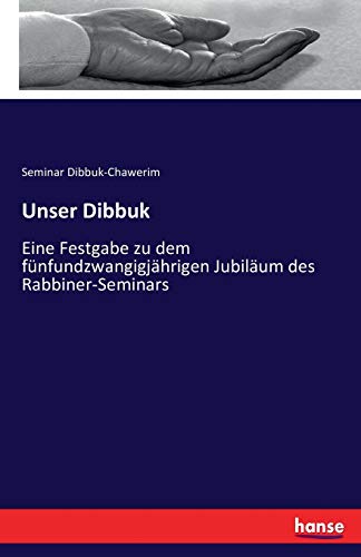 Unser Dibbuk: Eine Festgabe zu dem fünfundzwangigjährigen Jubiläum des Rabbiner-Seminars