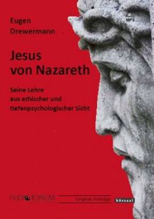 Jesus von Nazareth: Seine Lehre aus ethischer und tiefenpsychologischer Sicht