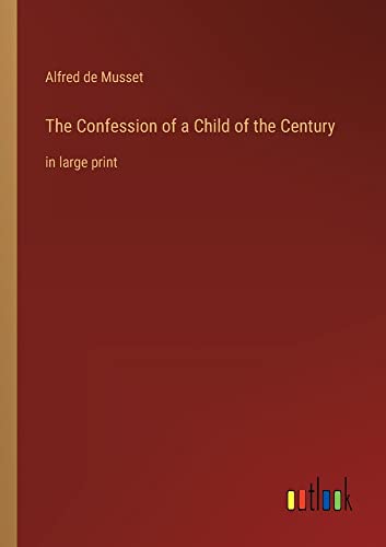 The Confession of a Child of the Century: in large print