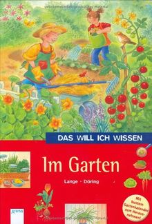 Das will ich wissen. Im Garten: Mit buntem Gartenkalender zum Herausnehmen