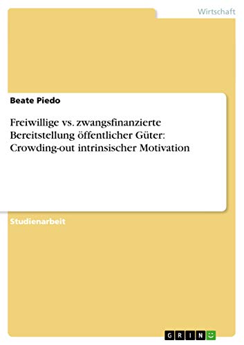 Freiwillige vs. zwangsfinanzierte Bereitstellung öffentlicher Güter: Crowding-out intrinsischer Motivation