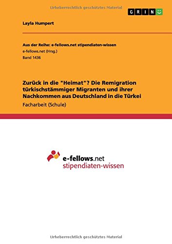 Zurück in die Heimat? Die Remigration türkischstämmiger Migranten und ihrer Nachkommen aus Deutschland in die Türkei