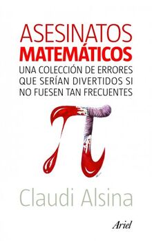 Asesinatos matemáticos : una colección de errores que serían divertidos si no fuesen tan frecuentes (Claves)