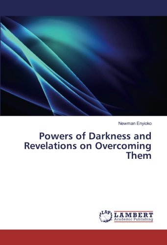 Powers of Darkness and Revelations on Overcoming Them