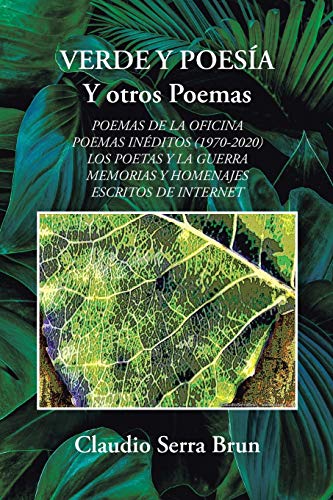 VERDE Y POESÍA Y otros Poemas: POEMAS DE LA OFICINA POEMAS INÉDITOS (1970-2020) LOS POETAS Y LA GUERRA MEMORIAS Y HOMENAJES ESCRITOS DE INTERNET