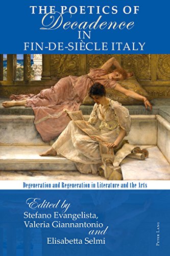 The Poetics of Decadence in Fin-de-Siècle Italy: Degeneration and Regeneration in Literature and the Arts