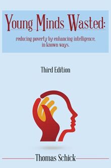 Young Minds Wasted: Reducing poverty by enchancing intelligence, in known ways.