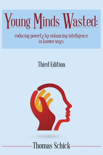 Young Minds Wasted: Reducing poverty by enchancing intelligence, in known ways.