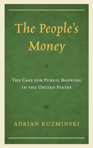 The People's Money: The Case for Public Banking in the United States