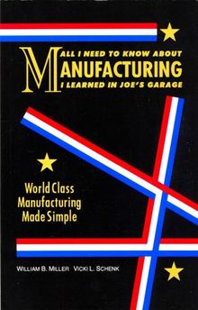 All I Need to Know about Manufacturing I Learned in Joe's Garage: World Class Manufacuring Made Simple