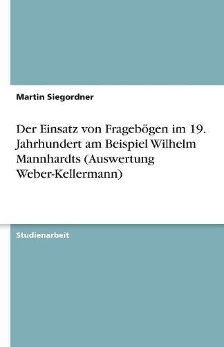 Der Einsatz von Fragebögen im 19. Jahrhundert am Beispiel Wilhelm Mannhardts (Auswertung Weber-Kellermann)