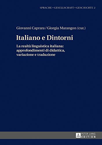 Italiano e Dintorni: La realtà linguistica italiana: approfondimenti di didattica, variazione e traduzione (Sprache - Gesellschaft - Geschichte)