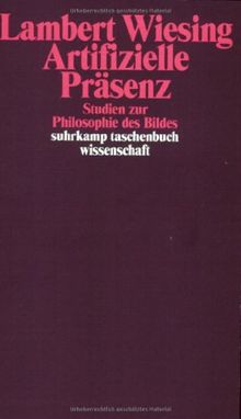 Artifizielle Präsenz: Studien zur Philosophie des Bildes (suhrkamp taschenbuch wissenschaft)