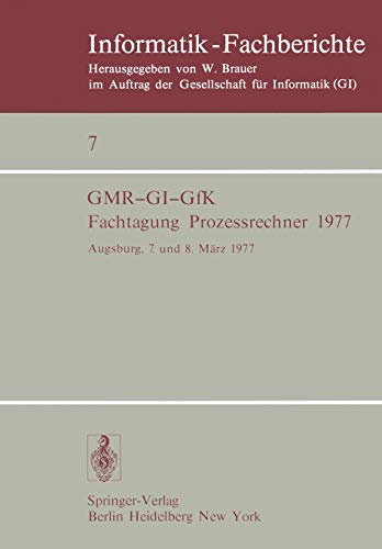 Fachtagung Prozessrechner 1977: Augsburg, 7. und 8. März 1977 (Informatik-Fachberichte, 7, Band 7)