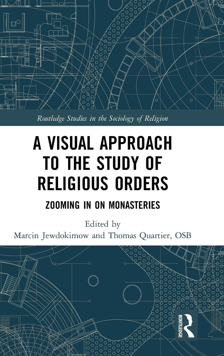 A Visual Approach to the Study of Religious Orders: Zooming in on Monasteries (Routledge Studies in the Sociology of Religion)