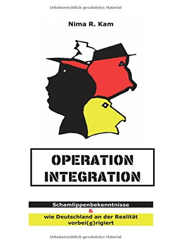 Operation Integration: Schamlippenbekenntnisse & wie Deutschland an der Realitiät vorbei(e)rigiert