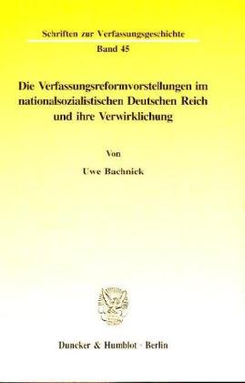Die Verfassungsreformvorstellungen im nationalsozialistischen Deutschen Reich und ihre Verwirklichung.