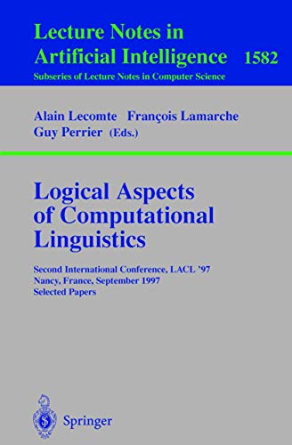 Logical Aspects of Computational Linguistics: Second International Conference, LACL'97, Nancy, France, September 22-24, 1997, Selected Papers (Lecture Notes in Computer Science (1582), Band 1582)