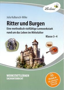 Ritter und Burgen: Eine methodische vielfältige Lernwerkstatt rund um das Leben im Mittelalter