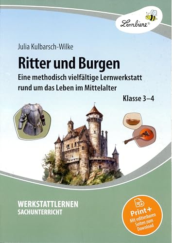 Ritter und Burgen: Eine methodische vielfältige Lernwerkstatt rund um das Leben im Mittelalter