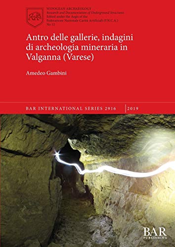 Antro delle gallerie, indagini di archeologia mineraria in Valganna (Varese) (BAR International)