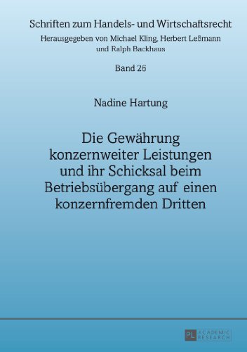 Die Gewährung konzernweiter Leistungen und ihr Schicksal beim Betriebsübergang auf einen konzernfremden Dritten (Schriften zum Handels- und Wirtschaftsrecht)