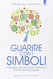 Guarire con i simboli. Il linguaggio del subconscio e dell'anima in 64 simboli di guarigione