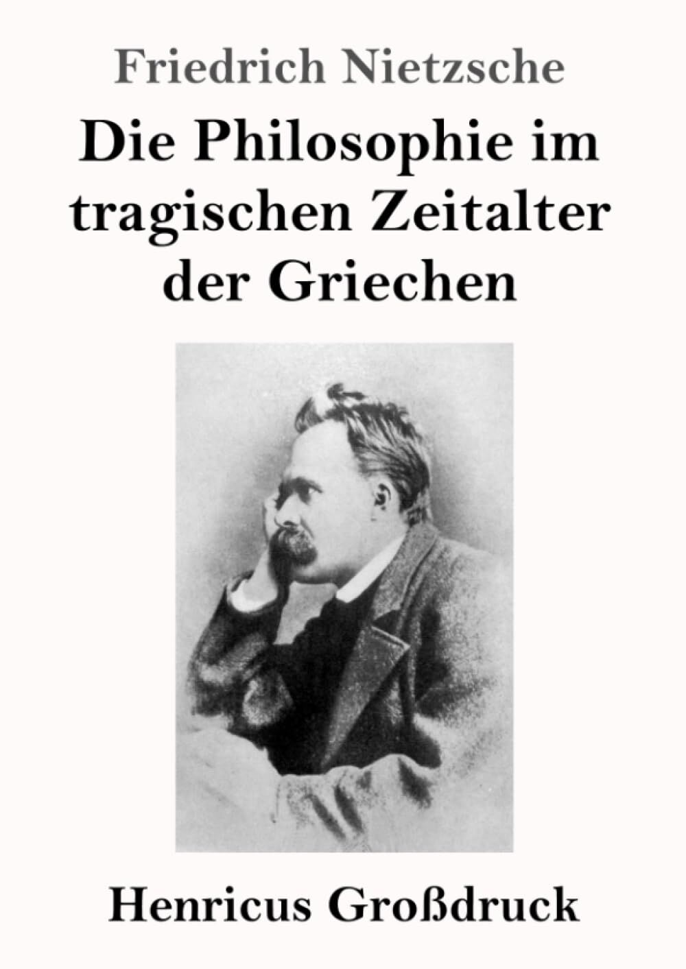 Die Philosophie im tragischen Zeitalter der Griechen (Großdruck)