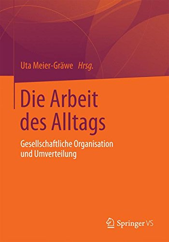 Die Arbeit des Alltags: Gesellschaftliche Organisation und Umverteilung