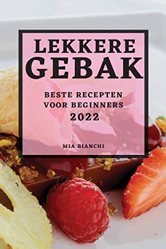 LEKKERE GEBAK 2022: BESTE RECEPTEN VOOR BEGINNERS
