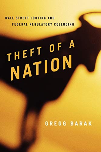 Theft of a Nation: Wall Street Looting and Federal Regulatory Colluding (Issues in Crime and Justice)