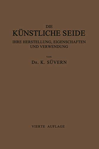 Die Künstliche Seide ihre Herstellung, Eigenschaften und Verwendung: Mit Besonderer Berücksichtigung der Patent-Litertur