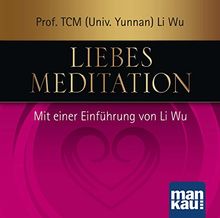 Liebesmeditation: Mit einer Einführung von Li Wu (Audio-CD)
