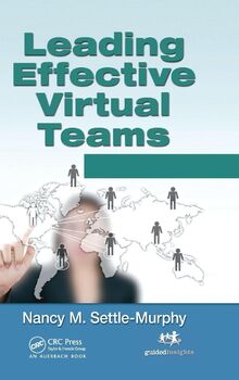 Leading Effective Virtual Teams: Overcoming Time and Distance to Achieve Exceptional Results
