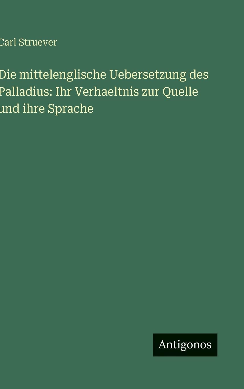 Die mittelenglische Uebersetzung des Palladius: Ihr Verhaeltnis zur Quelle und ihre Sprache
