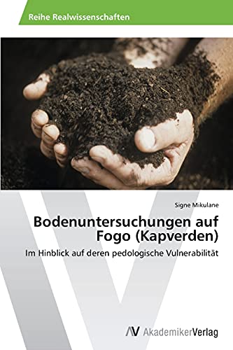 Bodenuntersuchungen auf Fogo (Kapverden): Im Hinblick auf deren pedologische Vulnerabilität