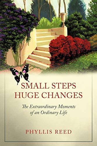 Small Steps, Huge Changes: The Extraordinary Moments of an Ordinary Life