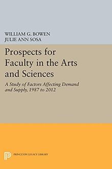 Prospects for Faculty in the Arts and Sciences: A Study of Factors Affecting Demand and Supply, 1987 to 2012 (Princeton Legacy Library)