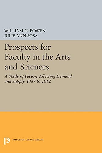 Prospects for Faculty in the Arts and Sciences: A Study of Factors Affecting Demand and Supply, 1987 to 2012 (Princeton Legacy Library)