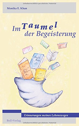 Im Taumel der Begeisterung: Erinnerungen meines Lebensweges