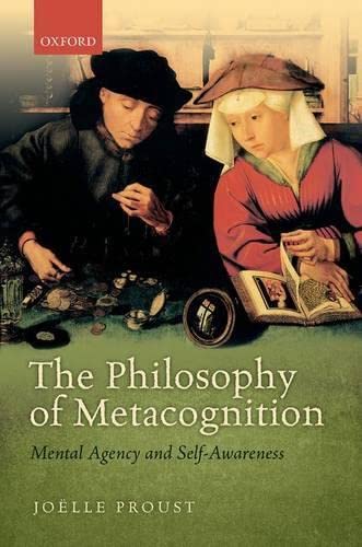 Proust, J: Philosophy of Metacognition: Mental Agency and Self-Awareness