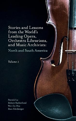Stories and Lessons from the World's Leading Opera, Orchestra Librarians, and Music Archivists, Volume 1: North and South America